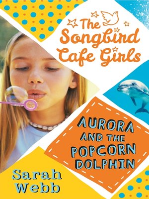cover image of Aurora and the Popcorn Dolphin (The Songbird Cafe Girls 3)
